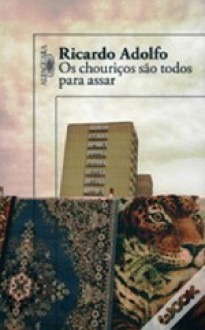 Os chouriços são todos para assar - Ricardo Adolfo