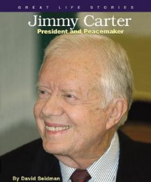 Jimmy Carter: President and Peacemaker (Great Life Stories: Political Figures) - David Seidman