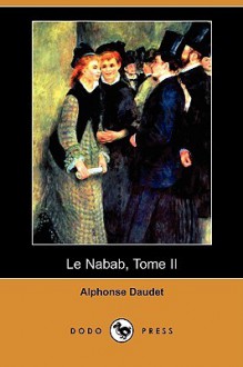 Le Nabab, Tome II (Dodo Press) - Alphonse Daudet