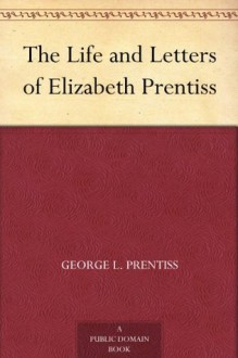 The Life and Letters of Elizabeth Prentiss - George L. Prentiss