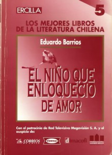 El niño que enloqueció de amor - Eduardo Barrios