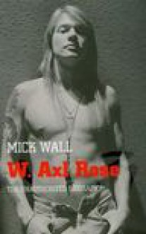 W. Axl Rose - Mick Wall