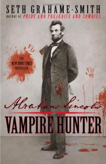 Abraham Lincoln: Vampire Hunter - Seth Grahame-Smith