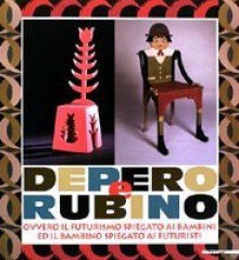 Depero e Rubino: Ovvero, il futurismo spiegato ai bambini ed il bambino spiegato ai futuristi - Achille Bonito Oliva, Lucia Fornari Schianchi, Nicoletta Boschiero, Gabriella Belli, Alessandro Franzini