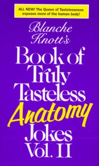 Blanche Knott's Book of Truly Tasteless Anatomy Jokes, Vol. II - Blanche Knott