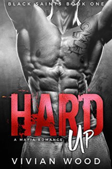 Hard Up: A Military Mafia Romance - Vivian Wood