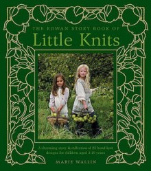 The Rowan Story Book Of Little Knits - Marie Wallin