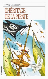 L'héritage de la pirate (Roman Jeunesse, #140) - Sylvie Desrosiers