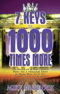 7 Keys to 1000 Times More - Mike Murdock