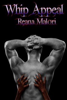 Whip Appeal - Reana Malori