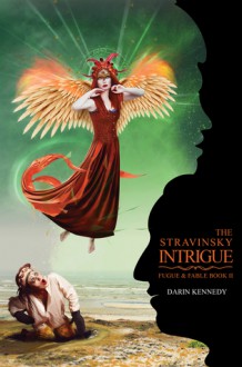 The Stravinsky Intrigue (Fugue & Fable) - Darin Kennedy