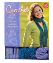 Crochet: Learn to Crochet Six Great Projects - Anne Akers Johnson