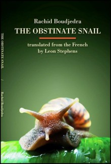 The Obstinate Snail - Rachid Boudjedra