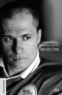 Dwa razy zycie - Aleksander Hemon