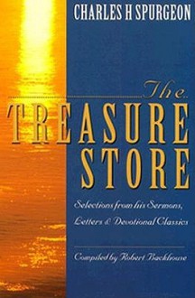 Charles H.Spurgeon: The Treasure Store Selections From His Sermons, Letters And Devotional Classics - Robert Backhouse