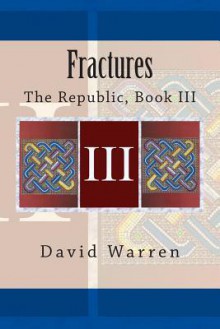 Fractures: The Republic, Book III - David Warren