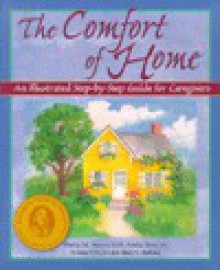 The Comfort of Home: An Illustrated Step-by-Step Guide for Caregivers - Maria M. Meyer