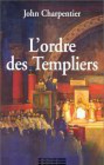 L'ordre Des Templiers - John Charpentier