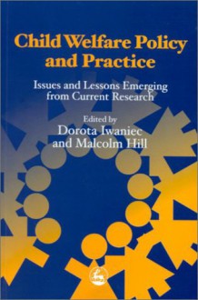 Child Welfare Policy And Practice: Issues And Lessons Emerging From Current Research - Dorota Iwaniec