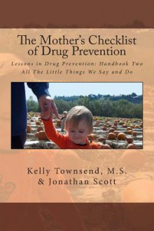 The Mother's Checklist of Drug Prevention: Lessons in Drug Prevention: Handbook Two All the Little Things We Say and Do - Jonathan Scott