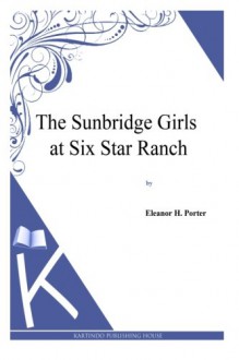 The Sunbridge Girls - Eleanor H. Porter