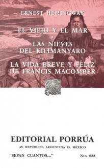 El Viejo y El Mar. Las Nieves del Kilimanyaro. La Vida Breve y Feliz de Francis Macomber. (Sepan Cuantos, #688) - Ernest Hemingway