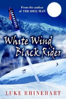 White Wind, Black Rider - Luke Rhinehart