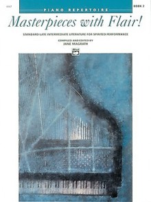 Masterpieces With Flair!: Piano Repertoire, Standard Late Intermediate Literature for Spirited Performance, Book 2 (Alfred Masterwork Editions) - Jane Magrath