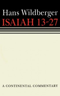 Isaiah 13 to 27 - Hans Wildberger, Thomas H. Trapp