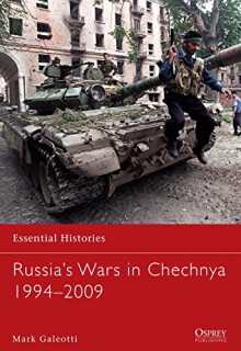 Russia's Wars in Chechnya 1994-2009 (Essential Histories) - Mark Galeotti