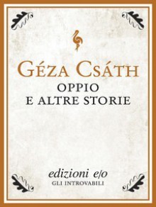 Oppio e altre storie - Géza Csáth