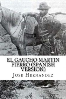 El Gaucho Martin Fierro: Ida y Vuelta - José Hernández, Gustavo Aguilera