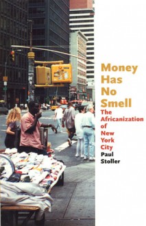 Money Has No Smell: The Africanization of New York City - Paul Stoller