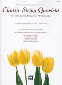 Classic String Quartets for Festivals, Weddings, and All Occasions, Bass - Andrew H. Dabczynski