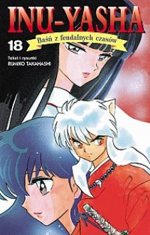 Inu-Yasha. Baśń z feudalnych czasów - tom 18 - Rumiko Takahashi