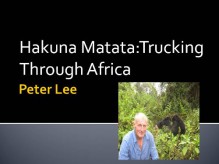 Hakuna Matata: Trucking through Africa - Peter Lee