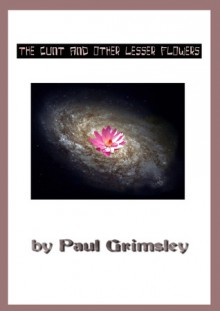 the cunt and other lesser flowers - Paul Grimsley