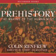 Prehistory: The Making Of The Human Mind - Colin Renfrew, Robert Ian MacKenzie