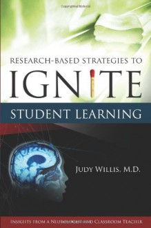 Research-Based Strategies to Ignite Student Learning: Insights from a Neurologist and Classroom Teacher - Judy Willis