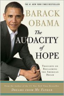 The Audacity of Hope: Thoughts on Reclaiming the American Dream - 