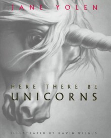 Here There Be Unicorns - Jane Yolen