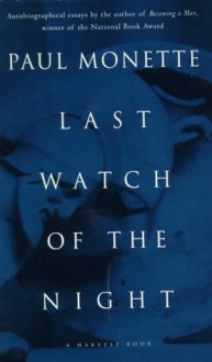 Last Watch of the Night: Essays Too Personal and Otherwise - Paul Monette