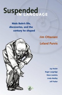 Suspended In Language: Niels Bohr's Life, Discoveries, And The Century He Shaped - Jim Ottaviani, Leland Purvis