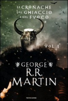 Le cronache del ghiaccio e del fuoco vol. 1 (A song of Ice and Fire, #1-2) - George R.R. Martin