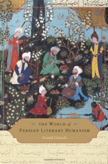 The World of Persian Literary Humanism - Hamid Dabashi