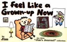 I Feel Like a Grown-Up Now: The Fifth Jim's Journal Collection - Scott Dikkers