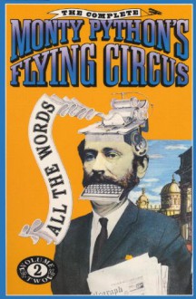 The Complete Monty Python's Flying Circus: All the Words, Vol. 2 - Graham Chapman, John Cleese, Terry Gilliam, Eric Idle, Terry Jones, Michael Palin