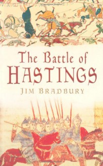 The Battle of Hastings - Jim Bradbury