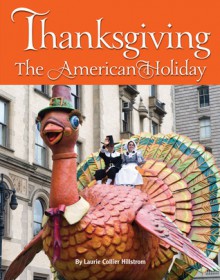 Thanksgiving: The American Holiday - Laurie Collier Hillstrom