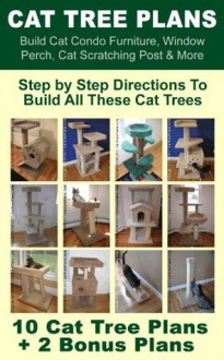 Cat Tree Plans: Build Cat Condo Furniture, Window Perch, Cat Scratching Post & More - Brian Johnson